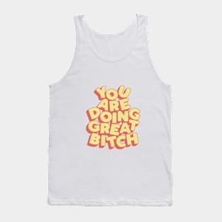 You Are Doing Great Bitch Tank Top